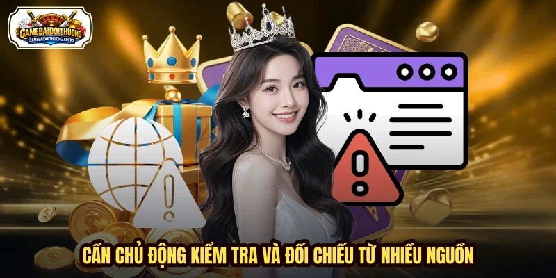 Cần chủ động kiểm tra và đối chiếu từ nhiều nguồn. Cần chủ động kiểm tra và đối chiếu từ nhiều nguồn.