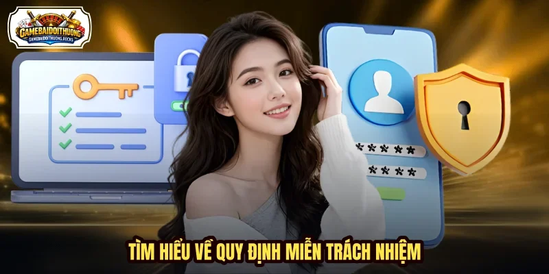 Tìm hiểu về quy định miễn trách nhiệm Tìm hiểu về quy định miễn trách nhiệm